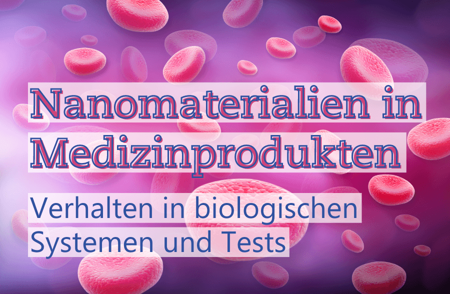Textbild von Nanomaterialien in Medizinprodukten – Verhalten in biologischen Systemen, Tests und deren Fallstricke-Metecon GmbH