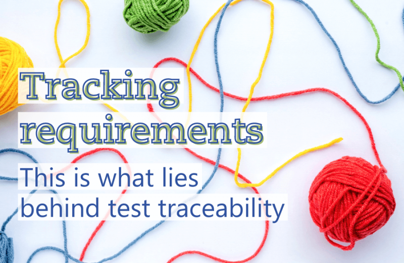 Tracking requirements: This is what lies behind test traceability