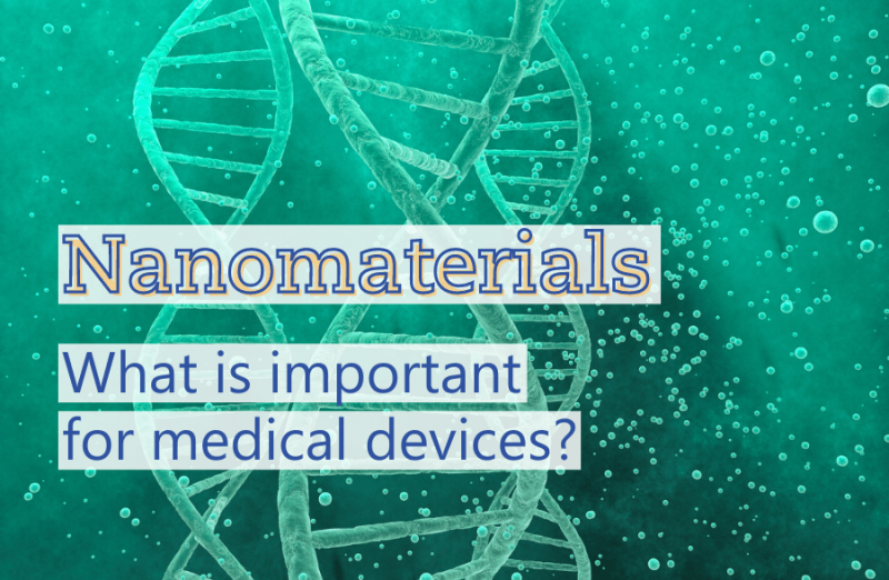 From risk management to biocompatibility: What you need to know about nanomaterials in medical devices