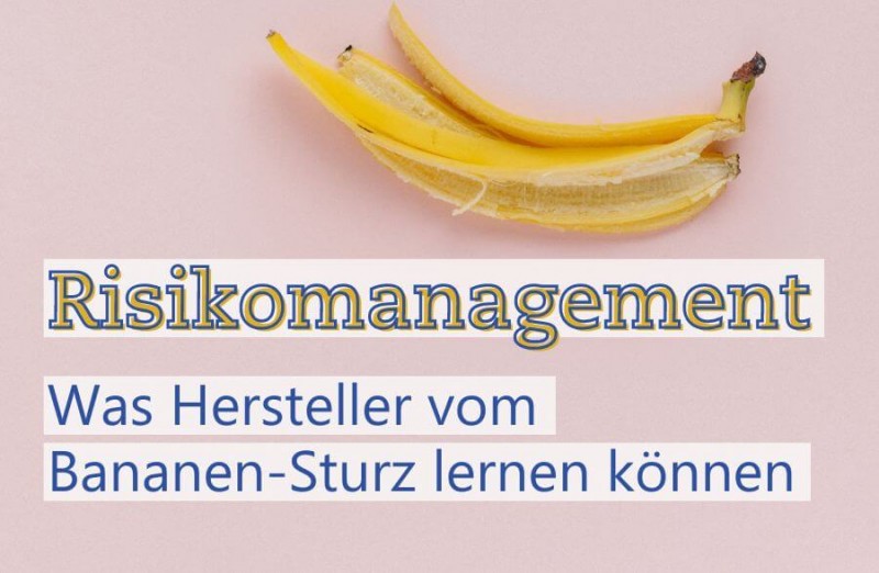 Risikomanagement: Was Hersteller vom Bananen-Sturz lernen können