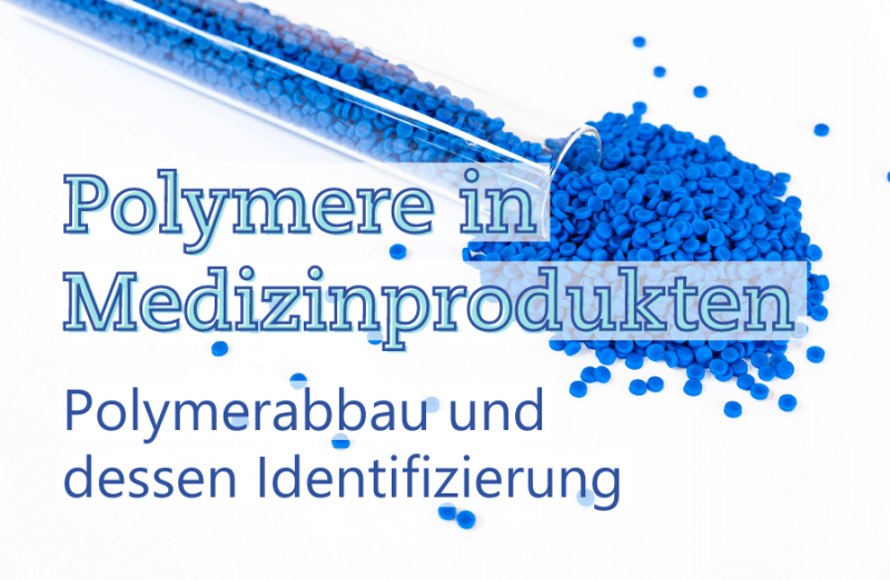 Polymere in Medizinprodukten – Polymerabbau und dessen Identifizierung