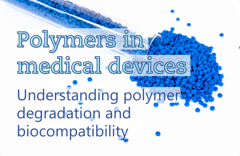 Polymers in medical devices: understanding polymer degradation and biocompatibility