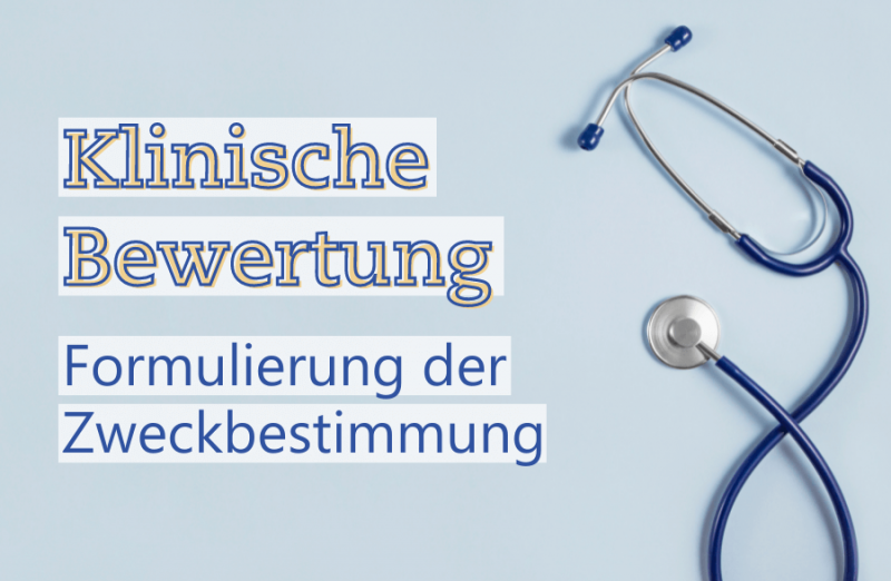 Klinische Bewertung von Medizinprodukten: Warum die Formulierung der Zweckbestimmung frühzeitig erfolgen sollte