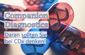 Therapiebegleitende Diagnostika: Daran sollten Sie bei CDx denken!