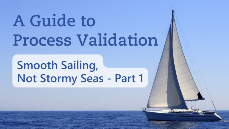 Textimage of A Guide to Process Validation - Smooth Sailing, not Stormy Seas - Part 1 - Metecon GmbH